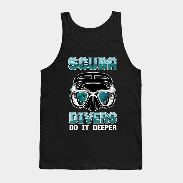 SCUBA DIVER:Scuba Divers do it deeper Tank Top by woormle